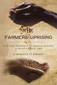 Lawrence O. Fawole - The Farmers' Uprising: A fictional retelling of the Agbekoya rebellion in Western Nigeria, 1969, Häftad