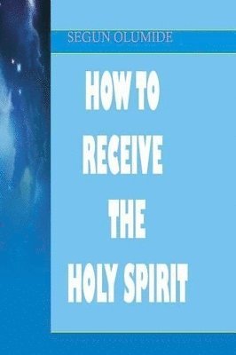 bokomslag How To Receive The Holy Spirit