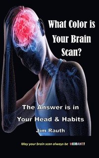 bokomslag What Color is Your Brain Scan?: The Answers are in Your Head and Habits