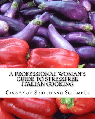 bokomslag A Professional Woman's Guide to Stressfree Italian Cooking: Basic Italian Recipes