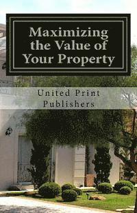 bokomslag Maximizing the Value of Your Property: Industry Professionals Share Their Advice