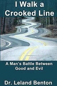 bokomslag I Walk a Crooked Line: A Man's Battle Between Good and Evil