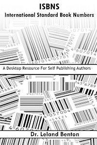 ISBNS - International Standard Book Numbers: A Desktop Resource For Self-Publishing Authors