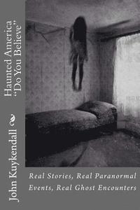 bokomslag Haunted America "Do You Believe": Real Stories, Real Events, Real Encounters