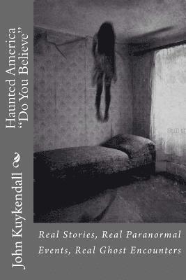 bokomslag Haunted America "Do You Believe": Real Stories, Real Events, Real Encounters