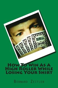 bokomslag How To Win As A High Roller While Losing Your Shirt