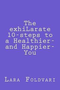 bokomslag The exhiLarate 10-steps to a Healthier and Happier You