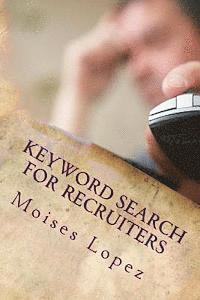 bokomslag Keyword Search for Recruiters: A collection of smart and simple search techniques and strategies for busy recruiters.