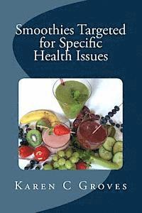 bokomslag Smoothies Targeted for Specific Health Issues: 73 Superfood Smoothie Recipes for 14 Ailments: Alzheimer's, Arthritis, Cancer, Cholesterol, Diabetes, H