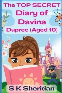 bokomslag The TOP SECRET Diary of Davina Dupree (Aged 10): A Hilarious Detective Adventure for 8 - 12 Year Old Girls