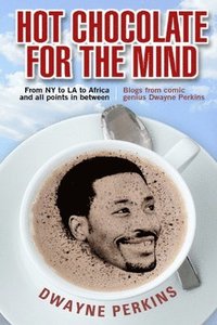 bokomslag Hot Chocolate For The Mind: Funny Essays From Comic Genius Dwayne Perkins