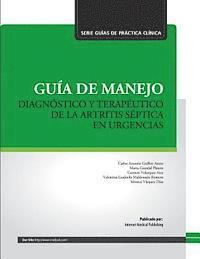 Carlos Antonio Guillen Astete - Guía de manejo diagnóstico y terapéutico de la artritis séptica en urgencias, Häftad