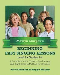 bokomslag Maylyn Murphy's Beginning Easy Singing Lessons Level 2 Grades 3-4: A Complete Voice, Theory, Ear-Training, and Sight-Singing Method for Children