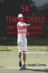 Joseph Correa - 54 Tennis Drills For Today's Game: Improve consistency and Power, Häftad