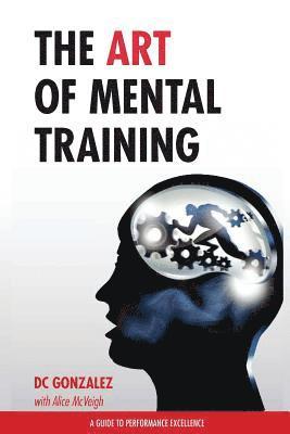 bokomslag The Art of Mental Training: A Guide to Performance Excellence