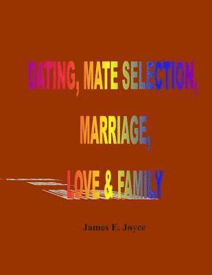 'Dating, Mate Selection, Marriage, Love & Family: 'How to get the most out of life, make the right decisions and achieve success.' 1