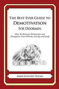 bokomslag The Best Ever Guide to Demotivation for Doormen: How To Dismay, Dishearten and Disappoint Your Friends, Family and Staff