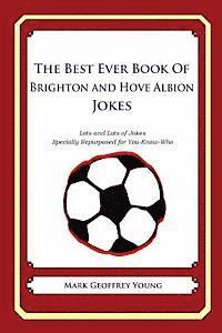 bokomslag The Best Ever Book of Brighton and Hove Albion Jokes: Lots and Lots of Jokes Specially Repurposed for You-Know-Who