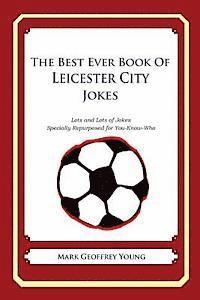 Mark Geoffrey Young - The Best Ever Book of Leicester City Jokes: Lots and Lots of Jokes Specially Repurposed for You-Know-Who, Häftad
