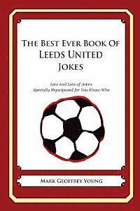 bokomslag The Best Ever Book of Leeds United Jokes: Lots and Lots of Jokes Specially Repurposed for You-Know-Who