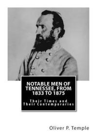 bokomslag Notable Men of Tennessee, From 1833 to 1875: Their Times and Their Contemporaries