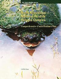Fish and Wildlife Service - North Mississippi National Wildlife Refuges Complex: Comprehensive Conservation Plan, Häftad