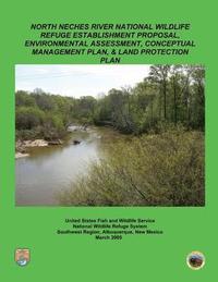 bokomslag North Neches River National Wildlife Refuge Establishment Proposal, Environment Assessment, Conceptual Management Plan and Land Protection Plan