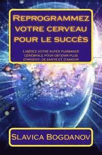 bokomslag Reprogrammez votre cerveau pour le succès: Libérez votre super puissance cérébrale pour obtenir plus d'argent, de santé et d'amour