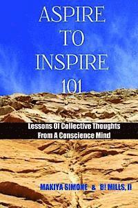 bokomslag Aspire To Inspire 101: Lessons Of Collective Thoughts From A Conscience Mind