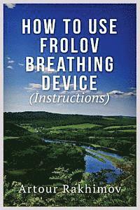 How to Use Frolov Breathing Device (Instructions) 1