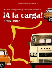 bokomslag ¡A la carga!: 1907-1987 80 años de furgonetas y camionetas españolas (Edición en color)