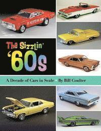 bokomslag The Sizzlin' '60s: A Decade of Cars in Scale