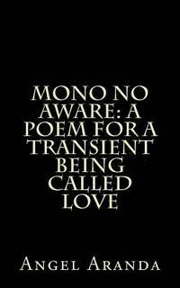 bokomslag Mono No Aware: A Poem For A Transient Being Called Love