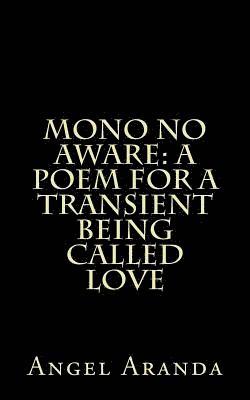 Mono No Aware: A Poem For A Transient Being Called Love 1