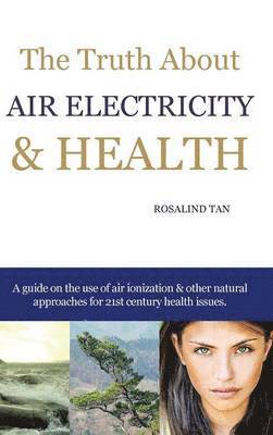 bokomslag The Truth About Air Electricity & Health