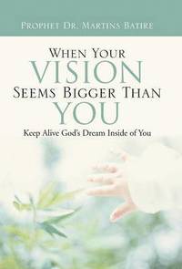 bokomslag When Your Vision Seems Bigger Than You