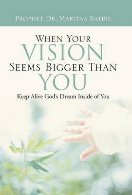 bokomslag When Your Vision Seems Bigger Than You