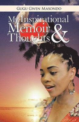 Gugu Gwen Masondo - My Inspirational Memoir and Thoughts, Häftad
