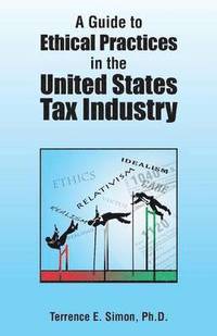 bokomslag Guide to Ethical Practices in the United States Tax Industry