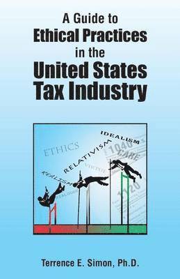 bokomslag A Guide to Ethical Practices in the United States Tax Industry