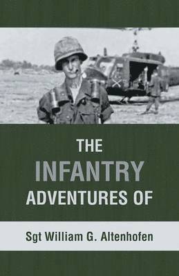 bokomslag The Infantry Adventures of Sgt William G. Altenhofen