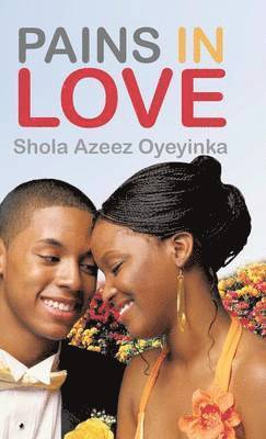 Shola Azeez Oyeyinka - Pains in Love, Inbunden