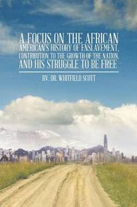 bokomslag Focus on the African American's History of Enslavement, Contribution to the Growth of the Nation, and His Struggle to Be Free