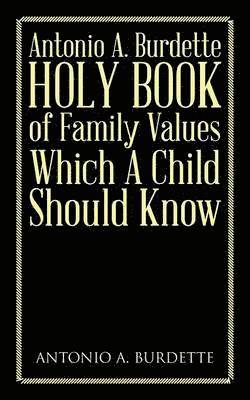 bokomslag Antonio A. Burdette Holy Book of Family Values Which a Child Should Know