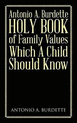 bokomslag Antonio A. Burdette Holy Book of Family Values Which a Child Should Know