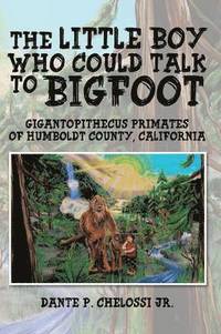 bokomslag The Little Boy Who Could Talk to Bigfoot