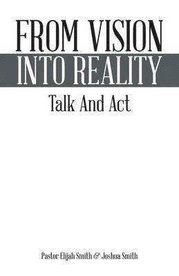 Pastor Elijah Smith, Joshua Smith - From Vision Into Reality, Häftad