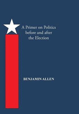 A Primer on Politics Before and After the Election 1