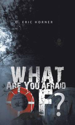 D Eric Horner - What Are You Afraid Of?, Inbunden