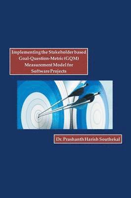 Prashanth Harish Southekal, Dr Prashanth Harish Southekal - Implementing the Stakeholder Based Goal-Question-Metric (Gqm) Measurement Model for Software Projects, Häftad